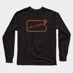 Who is Satoshi? Long Sleeve T-Shirt